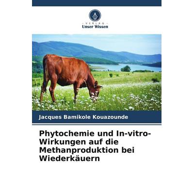 Phytochemie und In-vitro-Wirkungen auf die Methanproduktion bei Wiederkäuern, Taschenbuch von Jacques Bamikole Kouazounde, Verlag Unser Wissen