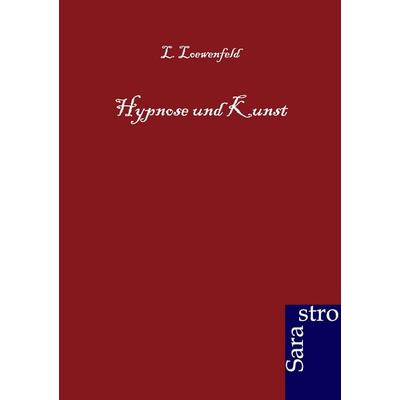 Hypnose und Kunst, Taschenbuch von L. Loewenfeld, Sarastro, 978-3-86471-078-0