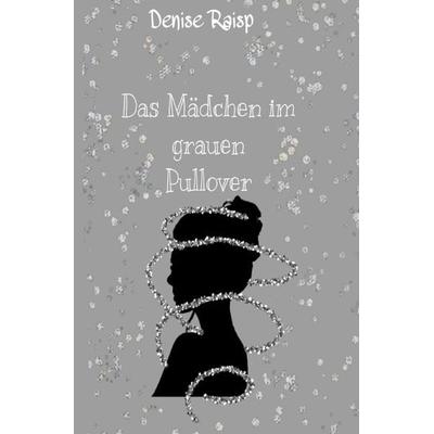 Das Mädchen im schwarzen Pullover / Das Mädchen im grauen Pullover, Taschenbuch von Denise Raisp, Epubli, 978-3-7531-5351-3