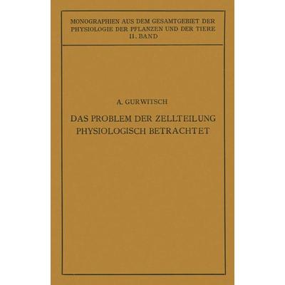 Das Problem der Zellteilung Physiologisch Betrachtet, Taschenbuch von Alexander Gurwitsch,Lydia Gurwitsch, Springer Berlin, 978-3-642-88805-2