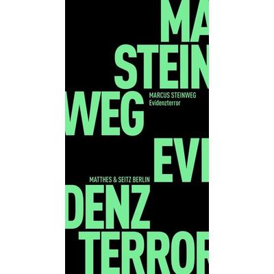 Evidenzterror, Taschenbuch von Marcus Steinweg, Matthes & Seitz, 978-3-95757-157-1