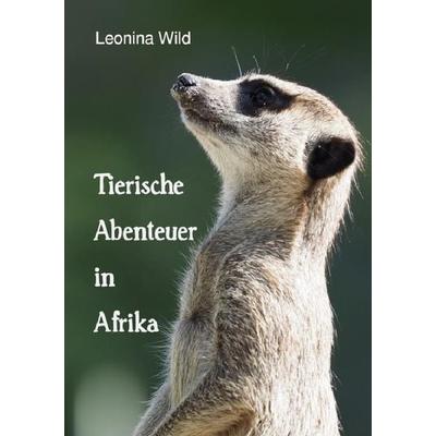 Tierische Abenteuer in Afrika, Taschenbuch von Leonina Wild, Epubli, 978-3-7549-0612-5