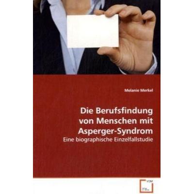 Merkel, M: Die Berufsfindung von Menschen mit Asperger-Syndr, Taschenbuch von Melanie Merkel, VDM, 978-3-639-12474-3