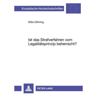 Ist das Strafverfahren vom Legalitätsprinzip beherrscht?, Taschenbuch von Silke Döhring, Peter Lang GmbH, Internationaler Verlag der Wissenschaften,