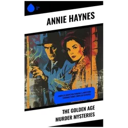 The Golden Age Murder Mysteries, Belletristik von Annie Haynes