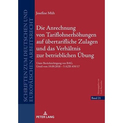 Die Anrechnung von Tariflohnerhöhungen auf übertarifliche Zulagen und das Verhältnis zur betrieblichen Übung, Gebundene Ausgabe von Josefine Müh,
