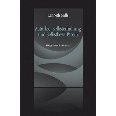 Autarkie, Selbsterhaltung und Selbstbewußtsein, Taschenbuch von Kenneth Mills, Königshausen u. Neumann, 978-3-8260-4838-8