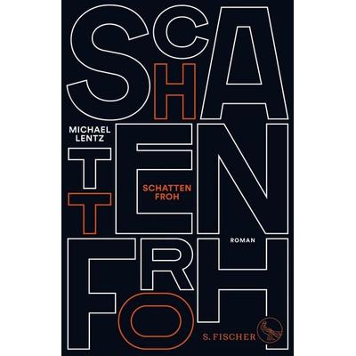 Schattenfroh, Gebundene Ausgabe von Michael Lentz, S. Fischer Verlag, 978-3-10-043938-3