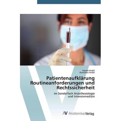 Patientenaufklärung Routineanforderungen und Rechtssicherheit, Taschenbuch von Harald Andel,Dorothea Andel, AV Akademikerverlag, 978-3-639-67707-2