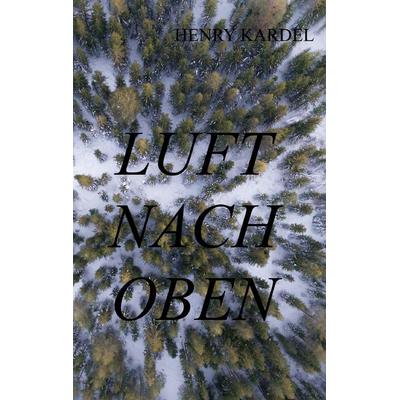Luft nach oben, Taschenbuch von Henry Kardel, BoD – Books on Demand, 978-3-7448-0090-7