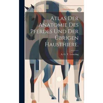 Atlas der Anatomie des Pferdes und der übrigen Hausthiere., Gebundene Ausgabe von , Legare Street Press, 978-1-02-019447-4