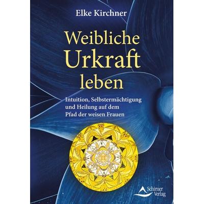 Weibliche Urkraft leben, Taschenbuch von Elke Kirchner, Schirner, 978-3-8434-1461-6