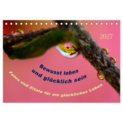Bewusst leben und glücklich sein (Tischkalender 2027 DIN A5 quer), CALVENDO Monatskalender