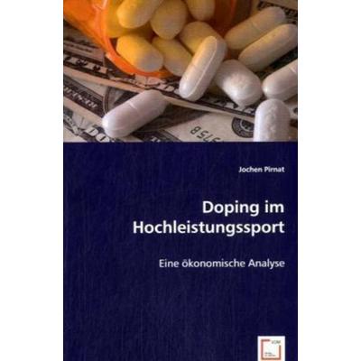 Pirnat, J: Doping im Hochleistungssport, Taschenbuch von Jochen Pirnat, VDM, 978-3-639-06046-1