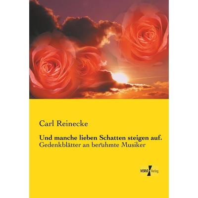 Und manche lieben Schatten steigen auf., Taschenbuch von Carl Reinecke, Vero Verlag, 978-3-7372-0045-5