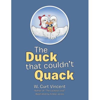 The Duck That Couldn't Quack, Taschenbuch von W. Curt Vincent, Xlibris Us, 978-1-79609-633-0