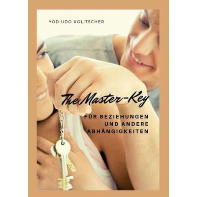 The Master-Key für Beziehungen und andere Abhängigkeiten, Taschenbuch von Yod Udo Kolitscher, Buchschmiede, 978-3-99093-468-5