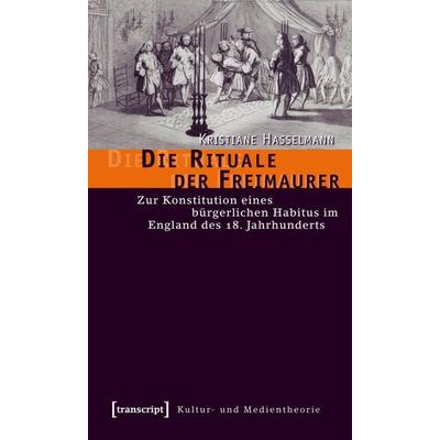 Die Rituale der Freimaurer, Taschenbuch von Kristiane Hasselmann, Transcript, 978-3-89942-803-2