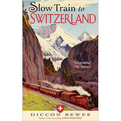 Slow Train to Switzerland, Taschenbuch von Diccon Bewes, N. Brealey Publishing