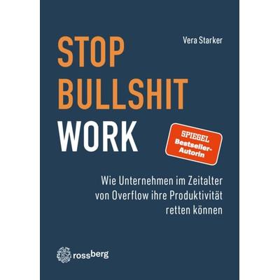 Stop Bullshit Work, Taschenbuch von Vera Starker, Rossberg Verlag, 978-3-948612-23-8