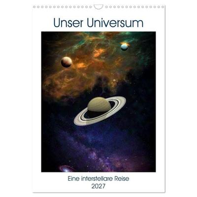Unser Universum eine interstellare Reise (Wandkalender 2027 DIN A3 hoch), CALVENDO Monatskalender