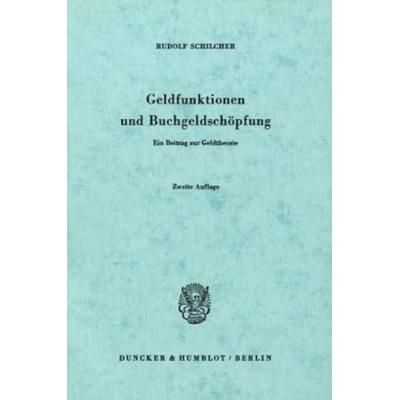 Geldfunktionen und Buchgeldschöpfung, Taschenbuch von Rudolf Schilcher, Duncker & Humblot, 978-3-428-02918-1