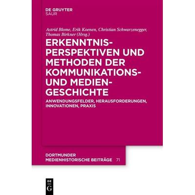 Erkenntnisperspektiven und Methoden der Kommunikations- und Mediengeschichte, Gebundene Ausgabe von Astrid Blome,Erik Koenen,Christian
