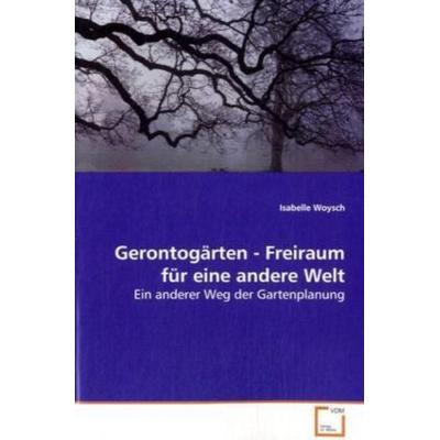 Woysch Isabelle: Gerontogärten - Freiraum für eine andere We, Taschenbuch von Isabelle Woysch, VDM, 978-3-639-09316-2