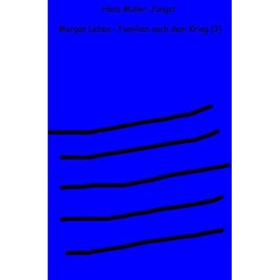 Marga / Margas Leben – Familien nach dem Krieg (3), Taschenbuch von Hans Müller-Jüngst, Epubli, 978-3-7450-5860-4