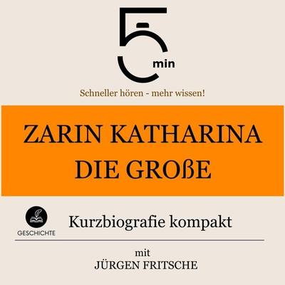 Zarin Katharina die Große: Kurzbiografie kompakt - 5 Minuten,5 Minuten Biografien,Jürgen Fritsche, Audio, 9783754509784