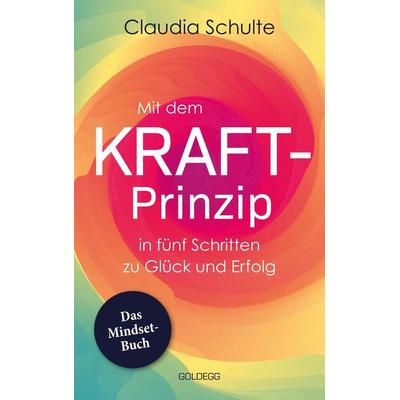 Mit dem Kraft-Prinzip in fünf Schritten zu Glück und Erfolg, Gebundene Ausgabe von Claudia Schulte, Goldegg, 978-3-99060-294-2