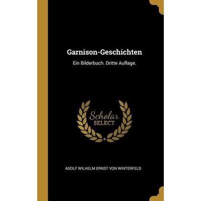 Garnison-Geschichten: Ein Bilderbuch. Dritte Auflage., Gebundene Ausgabe von Adolf Wilhelm Ernst Winterfeld, Creative Media Partners, LLC,