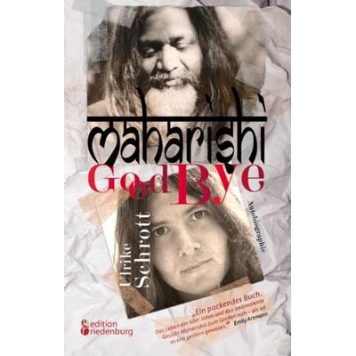 Maharishi Good Bye, Taschenbuch von Ulrike Schrott, Edition riedenburg e.U., 978-3-902647-34-4
