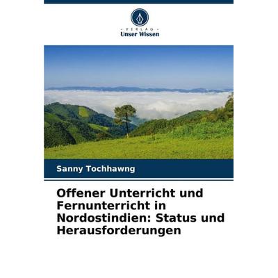 Offener Unterricht und Fernunterricht in Nordostindien: Status und Herausforderungen, Taschenbuch von Sanny Tochhawng, Verlag Unser Wissen,