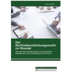 Der Rechtsdienstleistungsmarkt im Wandel, Fachbücher von Annika Wagener