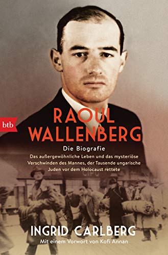 Ingrid Carlberg - Raoul Wallenberg: Die Biografie - Das außergewöhnliche Leben und das mysteriöse Verschwinden des Mannes, der Tausende ungarischer Juden vor dem Holocaust rettete - Preis vom 11.10.2026 03:10:56 h
