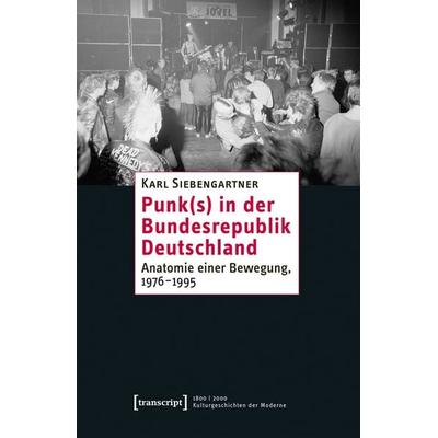 Punk(s) in der Bundesrepublik Deutschland, Taschenbuch von Karl Siebengartner, Transcript, 978-3-8376-7573-3