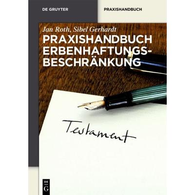 Praxishandbuch Erbenhaftungsbeschränkung, Gebundene Ausgabe von Jan Roth,Sibel Gerhardt, De Gruyter, 978-3-11-059522-2
