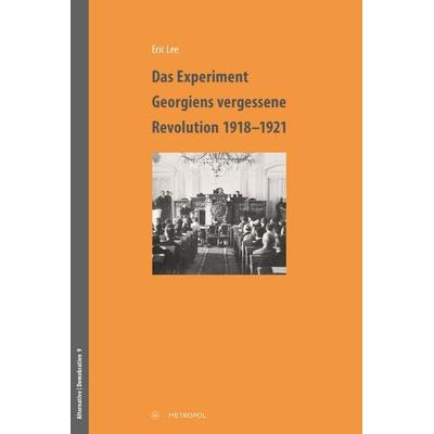 Das Experiment – Georgiens vergessene Revolution 1918–1921, Taschenbuch von Eric Lee, Metropol-Verlag, 978-3-86331-669-3