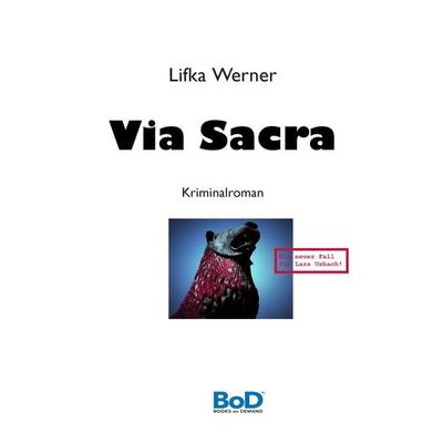 Via Sacra, Taschenbuch von Lifka Werner, BoD – Books on Demand, 978-3-7386-5269-7