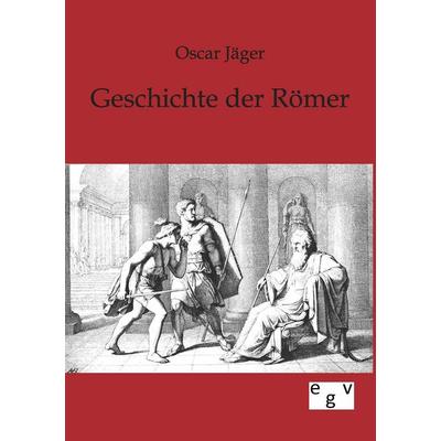 Geschichte der Römer, Taschenbuch von Oscar Jäger, Europäischer Geschichtsverlag, 978-3-86382-563-8