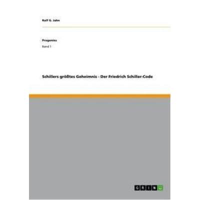 Schillers größtes Geheimnis - Der Friedrich Schiller-Code, Taschenbuch von Ralf G. Jahn, GRIN, 978-3-656-24486-8