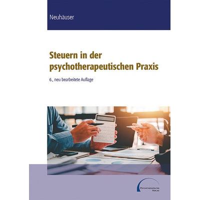 Steuern in der psychotherapeutischen Praxis, Taschenbuch von Anna Neuhäuser, Psychotherapeutenverlag, 978-3-86224-042-5