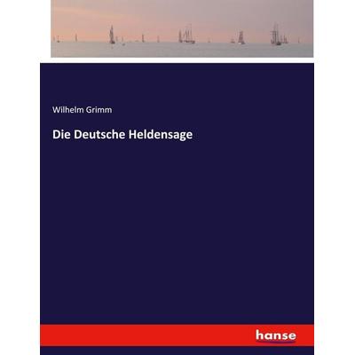 Die Deutsche Heldensage, Taschenbuch von Wilhelm Grimm, Hansebooks, 978-3-337-93900-7