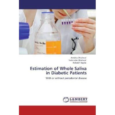 Dhaliwal, A: Estimation of Whole Saliva in Diabetic Patients, Taschenbuch von Ambika Dhaliwal,Yadvinder Dhaliwal,Rishabh Kapila, LAP LAMBERT Academic