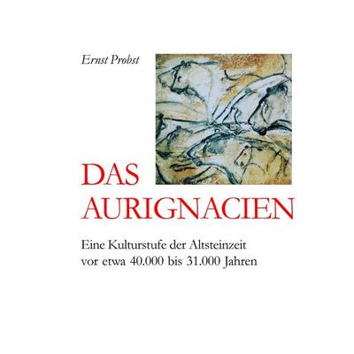 Das Aurignacien, Gebundene Ausgabe von Ernst Probst, Tredition, 978-3-384-45631-1