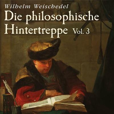 Die philosophische Hintertreppe - Vol. 3 - Wilhelm Weischedel, Audio, 9783784493992