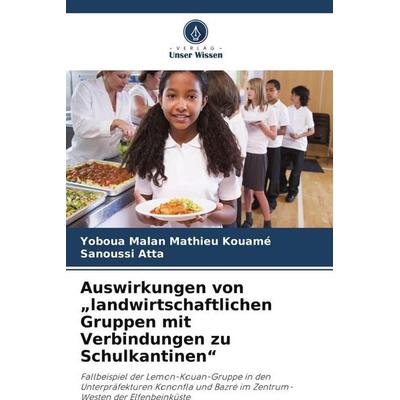 Auswirkungen von 'landwirtschaftlichen Gruppen mit Verbindungen zu Schulkantinen'; Taschenbuch von Yoboua Malan Mathieu Kouamé,Sanoussi Atta, Verlag