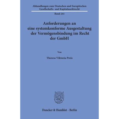 Anforderungen an eine systemkonforme Ausgestaltung der Vermögensbindung im Recht der GmbH, Taschenbuch von Theresa Viktoria Preis, Duncker & Humblot,