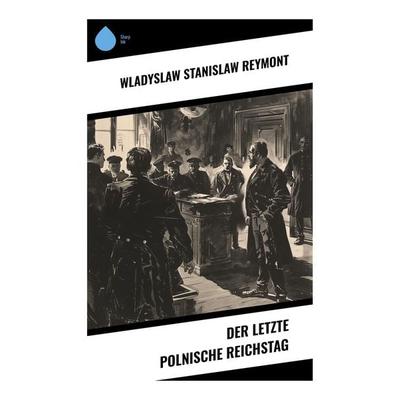Der letzte polnische Reichstag, Taschenbuch von Wladyslaw Stanislaw Reymont, Sharp Ink, 978-80-283-7559-1